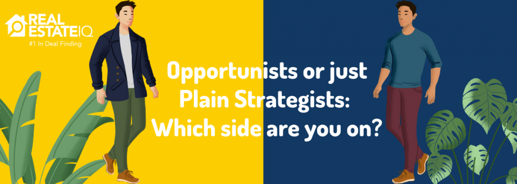 Opportunists or just Plain Strategists: Which side are you on?
