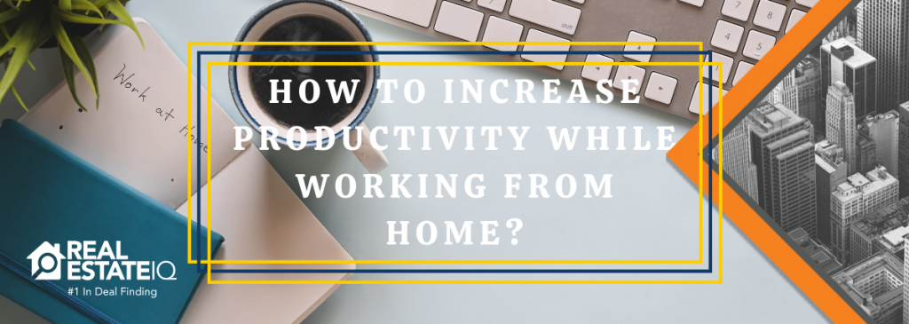 working from home, increase productivity, productivity, real estate iq