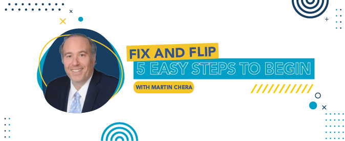 Take advantage of Martin Chera's advice and dominate the fix and flip strategy!