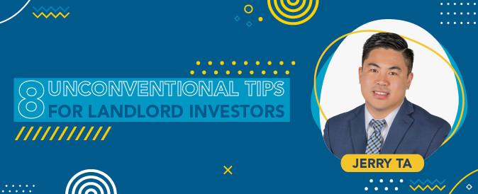 Discover Jerry Ta's eight unconventional tips for landlords, and make this an enjoyable investment strategy!