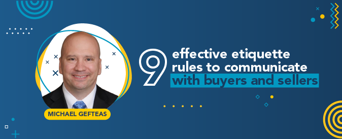 Follow these nine etiquette tips, and improve your communications with buyers and sellers!