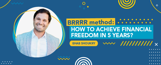 Achieve financial freedom with the BRRRR method following Ehab Shoukry's advice!